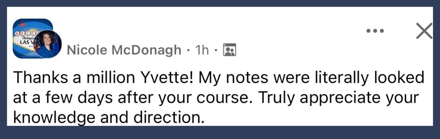 Nicole McDonagh: "Thanks a million Yvette! My notes were literally looked at a few days after your course. Truly appreciate your knowledge and direction."